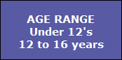 AGE RANGE
Under 12's
12 to 16 years